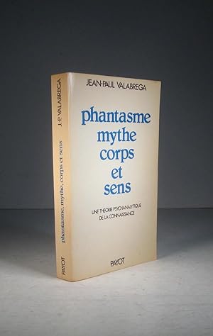 Phantasme, mythe, corps et sens. Une théorie psychanalytique de la connaissance