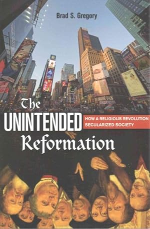 Imagen del vendedor de Unintended Reformation : How a Religious Revolution Secularized Society a la venta por GreatBookPrices