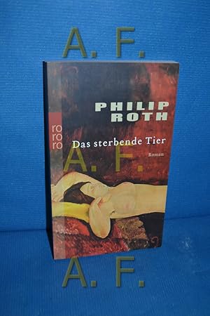 Imagen del vendedor de Das sterbende Tier : Roman Philip Roth. Dt. von Dirk van Gunsteren / Rororo , 23650 a la venta por Antiquarische Fundgrube e.U.