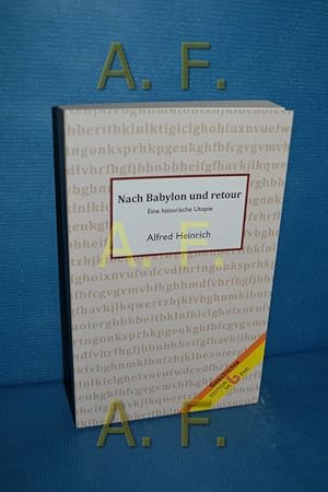 Bild des Verkufers fr Nach Babylon und Retour : eine historische Utopie , Geschichte zum Verkauf von Antiquarische Fundgrube e.U.