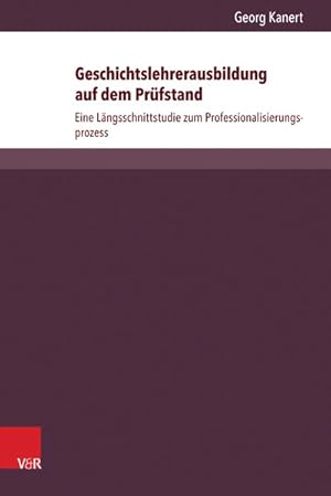 Seller image for Geschichtslehrerausbildung auf dem Prfstand Eine Lngsschnittstudie zum Professionalisierungsprozess for sale by Bunt Buchhandlung GmbH