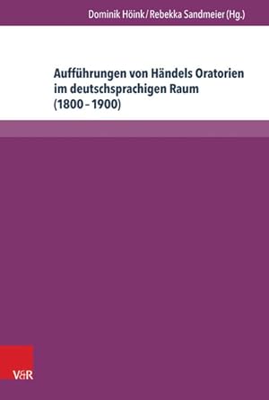 Seller image for Auffhrungen von Hndels Oratorien im deutschsprachigen Raum (1800-1900) Bibliographie der Berichterstattung in ausgewhlten Musikzeitschriften for sale by Bunt Buchhandlung GmbH