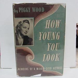 HOW YOUNG YOU LOOK Memoirs of a Middle-Sized Actress