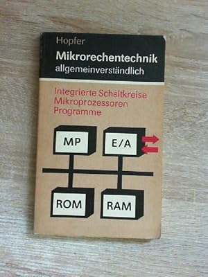 Mikrorechentechnik - allgemeinverständlich : integrierte Schaltkreise - Mikroprozessoren-Programme.