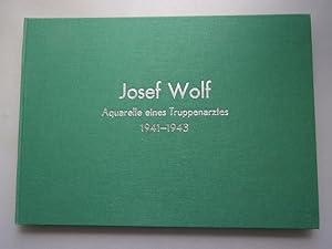 Josef Wolf Aquarelle eines Truppenarztes 1941-1943