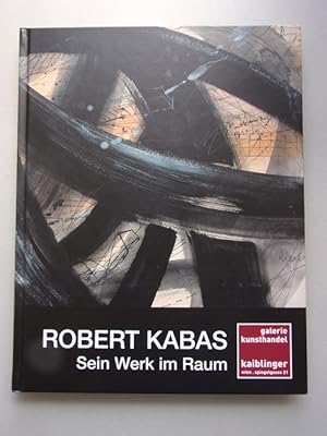 Robert Kabas : Sein Werk im Raum