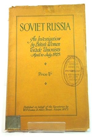 Soviet Russia: An Investigation By British Women Trade Unionists - April to July, 1925