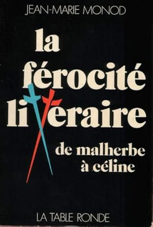 La Férocité Littéraire - De Malherbe À Céline