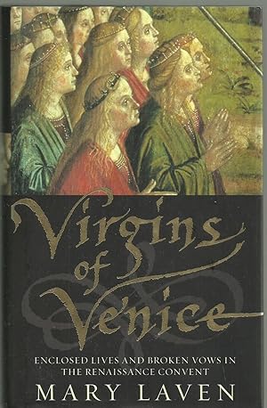Seller image for Virgins of Venice - Enclosed Lives and Broken Vows in the Renaissance Convent for sale by Chaucer Head Bookshop, Stratford on Avon