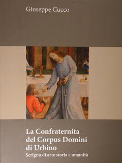 Immagine del venditore per La Confraternita del Corpus Domini di Urbino. Scrigno di arte storia e umanit. venduto da EDITORIALE UMBRA SAS