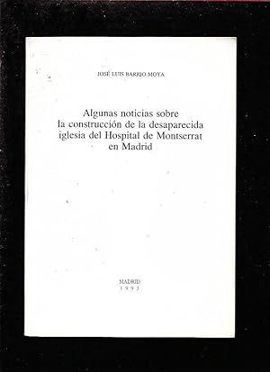 Seller image for ALGUNAS NOTICIAS SOBRE LA CONSTRUCCION DE LA DESAPARECIDA IGLESIA DEL HOSPITAL DE MONTSERRAT EN MADRID for sale by Desvn del Libro / Desvan del Libro, SL