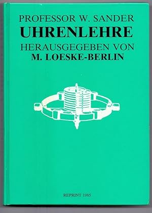 Uhrenlehre : die wichtigsten mechanischen, physikalischen und technologischen Grundsätze für den ...