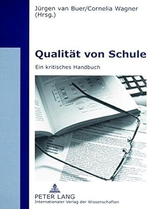 Qualität von Schule : ein kritisches Handbuch. Jürgen van Buer/Cornelia Wagner (Hrsg.)