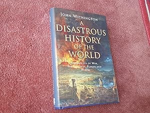 A DISTASTROUS HISTORY OF THE WORLD - Chronicles of War, Earthquakes, Plague And Flood