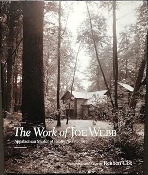 Image du vendeur pour The Work of Joe Webb: Appalachian Master of Rustic Architecture. Photographs and Essay by Reuben Cox mis en vente par James S. Jaffe Rare Books, LLC, ABAA