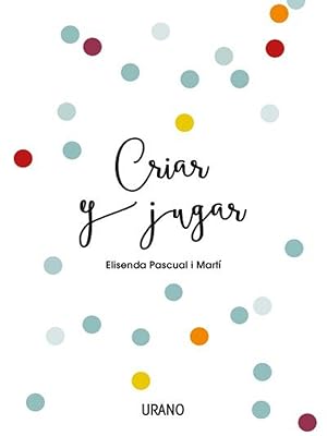Seller image for CRIAR Y JUGAR Un cuaderno prctico para educar desde el amor y el respeto for sale by Imosver