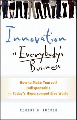 Imagen del vendedor de Innovation Is Everybody's Business: How to Make Yourself Indispensable in Today's Hypercompetitive World (Hardback or Cased Book) a la venta por BargainBookStores