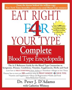 Seller image for Eat Right 4 Your Type Complete Blood Type Encyclopedia: The A-Z Reference Guide for the Blood Type Connection to Symptoms, Disease, Conditions, Vitami (Paperback or Softback) for sale by BargainBookStores