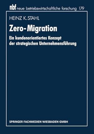 Bild des Verkufers fr Zero-Migration : Ein kundenorientiertes Konzept der strategischen Unternehmensfhrung. Neue betriebswirtschaftliche Forschung ; Bd. 179. zum Verkauf von Antiquariat Thomas Haker GmbH & Co. KG