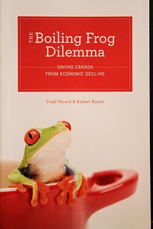 Bild des Verkufers fr The Boiling Frog Dilemma: Saving Canada from Economic Decline zum Verkauf von Mad Hatter Bookstore