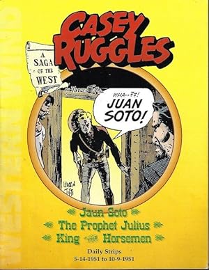 Seller image for CASEY RUGGLES; Jaun Soto, The Prophet Julius, King of the Horsemen; Daily Strips From 5-14-51 to 10-9-51 for sale by Books from the Crypt