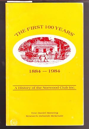 The First Hundred Years 1884-1984 A History of the Norwood Club Inc.
