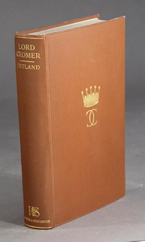 Lord Cromer being the authorized life of Evelyn Baring First Earl of Cromer