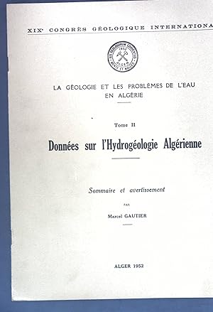 Bild des Verkufers fr Donnes sur l'Hydrogologie Algrienne: Sommaire et avertissement; La Gologie et les Problmes de l'eau en Algrie, Tome II; XIXe Congrs Gologique International; zum Verkauf von books4less (Versandantiquariat Petra Gros GmbH & Co. KG)