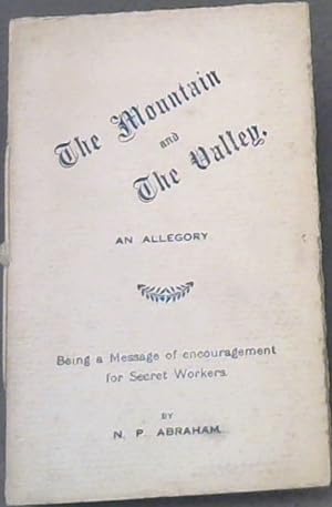 The Mountain and The Valley - An Allegory : Being a Message of encouragement for Secret Workers