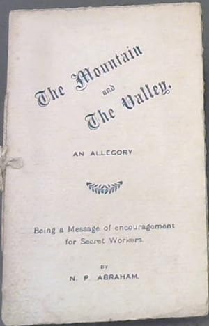 The Mountain and The Valley - An Allegory : Being a Message of encouragement for Secret Workers