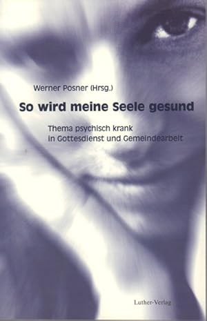 So wird meine Seele gesund - Thema psychisch krank in Gottesdienst und Verkündigung