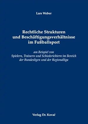 Seller image for Rechtliche Strukturen und Beschäftigungsverhältnisse im Fu ballsport, am Beispiel von Spielern, Trainern und Schiedsrichtern im Bereich der Bundesligen und der Regionalliga for sale by Verlag Dr. Kovac GmbH