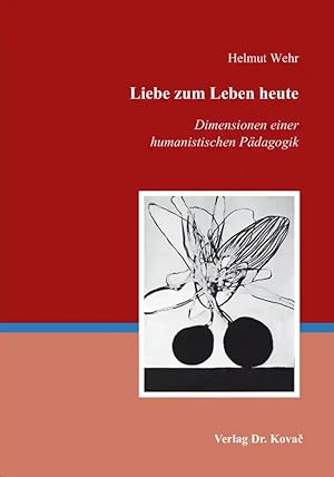 Seller image for Liebe zum Leben heute - Dimensionen einer humanistischen Pädagogik, for sale by Verlag Dr. Kovac GmbH