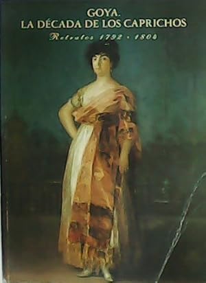 Seller image for Goya: La dcada de los Caprichos. Retratos 1792-1804. for sale by Librera y Editorial Renacimiento, S.A.
