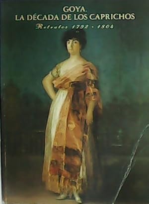 Imagen del vendedor de Goya: La dcada de los Caprichos. Retratos 1792-1804. a la venta por Librera y Editorial Renacimiento, S.A.