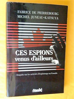 Seller image for Ces espions venus d'ailleurs, Enqute sur les activits d'espionnage au Canada for sale by Claudine Bouvier