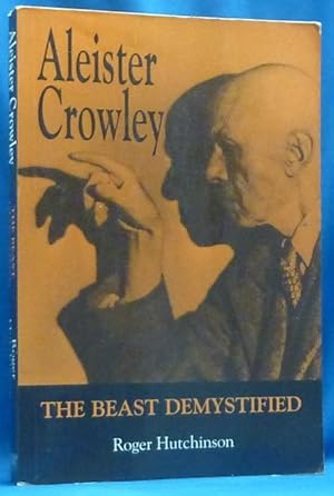 Aleister Crowley: The Beast Demystified.