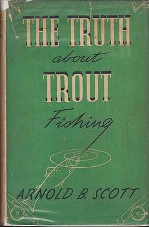 Seller image for THE TRUTH ABOUT TROUT FISHING. By Arnold B. Scott. for sale by Coch-y-Bonddu Books Ltd