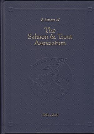 Seller image for A HISTORY OF THE SALMON AND TROUT ASSOCIATION 1903 - 2003: ONE HUNDRED YEARS OF SAFEGUARDING THE SALMON AND TROUT FISHERIES OF THE UK. By Penelope Turing and Christopher Poupard. for sale by Coch-y-Bonddu Books Ltd