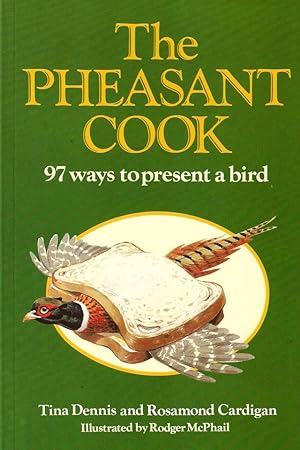 Seller image for THE PHEASANT COOK: 97 WAYS TO PRESENT A BIRD. By Tina Dennis and Rosamond Cardigan. for sale by Coch-y-Bonddu Books Ltd