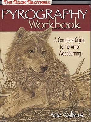 Seller image for Pyrography Workbook: A Complete Guide to the Art of Woodburning (Fox Chapel Publishing) Step-by-Step Projects and Original Patterns for Beginners, Intermediate, and Advanced Woodburners for sale by THE BOOK BROTHERS