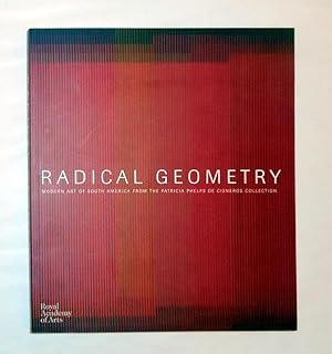 Image du vendeur pour Radical Geometry - Modern Art of South America from the Patricia Phelps de Cisneros Collection (Royal Academy of Arts, London 5 July - 28 September 2014) mis en vente par David Bunnett Books