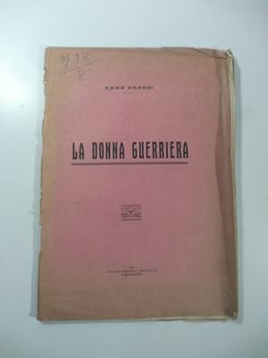 Bild des Verkufers fr La donna guerriera zum Verkauf von Coenobium Libreria antiquaria