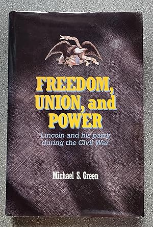 Freedom, Union, and Power: Lincoln and His Party During the Civil War