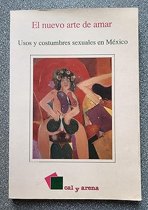 Imagen del vendedor de El nuevo arte de amar: Usos y costumbres sexuales en Mexico a la venta por Books on the Square