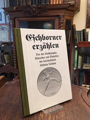 Imagen del vendedor de Eschborner erzhlen : Von den Wettkmpfen, Urkunden und Medaillen des Leichtathleten Wilhelm Schlimm. Als Dokumentation herausgegeben. a la venta por Antiquariat an der Stiftskirche