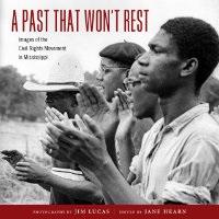 Imagen del vendedor de A Past That Won't Rest: Images of the Civil Rights Movement in Mississippi a la venta por BJ's Book Barn