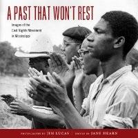 Seller image for A Past That Won't Rest: Images of the Civil Rights Movement in Mississippi for sale by BJ's Book Barn