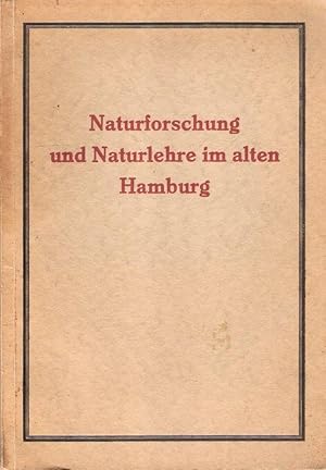 Naturforschung und Naturlehre im alten Hamburg : Erinnerungsblätter zu Ehren d. 90. Versammlg d. ...