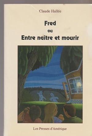 Fred, Ou, Entre Naitre Et Mourir: Claude Hallee (French Edition)